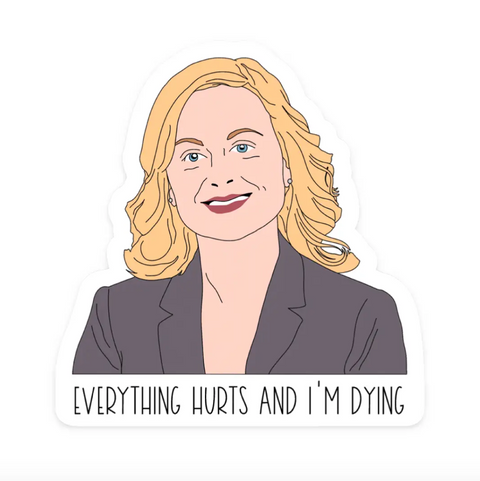 Everything Hurts + I'm Dying Parks and Rec Sticker