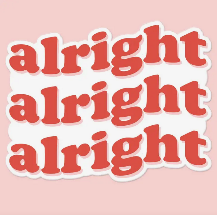 Alright Alright Alright Sticker – Modern Legend, LLC.