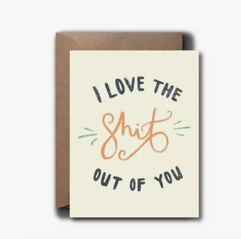  Love The Shit Out Of You Card