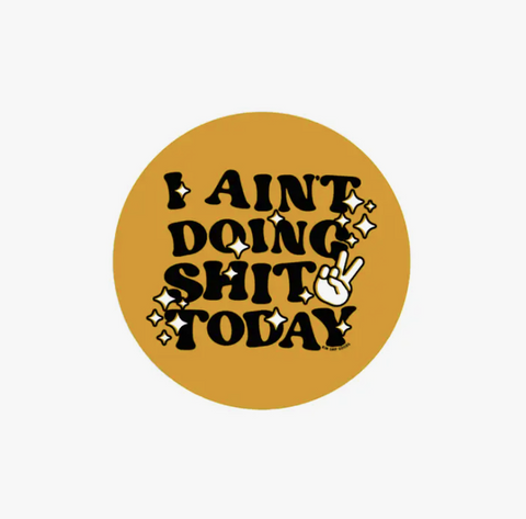  I Ain't Doing Shit Today Sticker